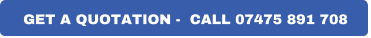 GET A QUOTATION -  CALL 07475 891 708