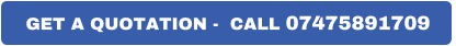 GET A QUOTATION -  CALL 07475891709